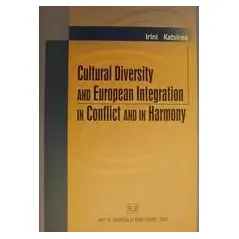 Cultural Diversity and European Integration in Conflict and in Harmony