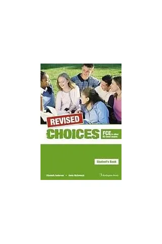 Choices for FCE & other B2 level exams. REVISED Student's Book