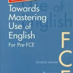 Revised Towards Mastering Use of English for Pre-FCE
