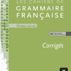 Les corriges des cahiers de grammaire franeaise A2 - Niveau survie