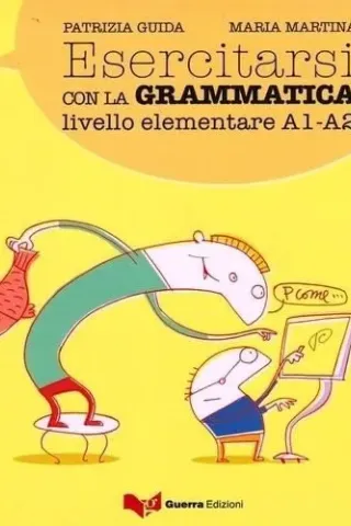 ESERCITARSI CON LA GRAMMATICA Livello elementare A1-A2