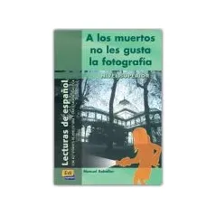 A LOS MUERTOS NO LES GUSTA LA FOTOGRAFIA (LECTURA NIVEL SUPERIOR)-LIBRO+CD