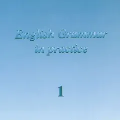 ENGLISH GRAMMAR IN PRACTICE 1 STUDENT'S