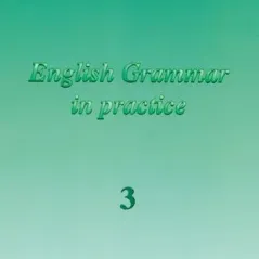 ENGLISH GRAMMAR IN PRACTICE 3 STUDENT'S