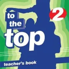 To The Top 2 - Teacher's Book