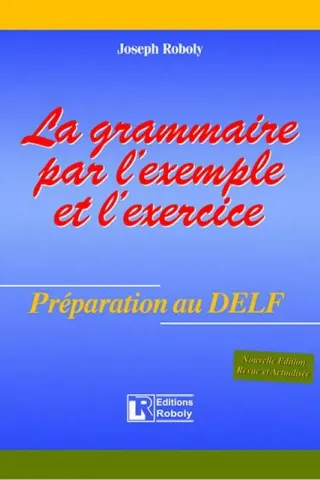 La grammaire par l'example et l'exercise– Préparation au DELF