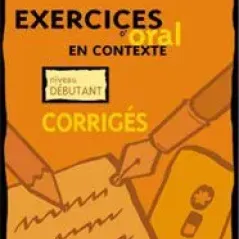 Exercices D' Oral En Contexte - Debutant Corriges (Λύσεις)