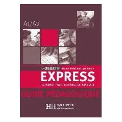 Objectif Express 1 A1/A2 Guide Pedagogique (Οδηγός διδασκαλίας για τον Καθηγητή)