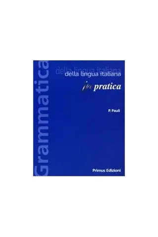 GRAMMATICA IN PRATICA DELLA LINGUA ITALIANA