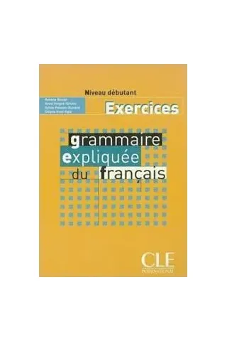 Grammaire Expliquee Francais Niveau Debutant Cahier d'exercises