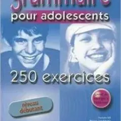 Grammaire Pour Adolescents Debutant (+ Corriges + 250 Ex)