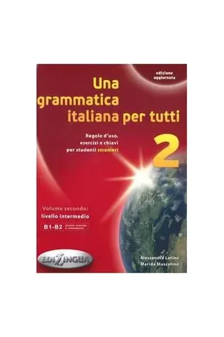 UNA GRAMMATICA ITALIANA PER TUTTI 2 B1-B2 2014