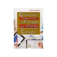 GRAMMAIRE PROGRESSIVE FRANCAIS DES AFFAIRES INTERMEDIAIRE CORRIGES 2ND ED CLE International