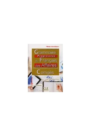 GRAMMAIRE PROGRESSIVE FRANCAIS DES AFFAIRES INTERMEDIAIRE CORRIGES 2ND ED