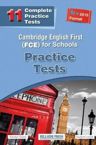 Cambridge English First for Schools FCE Practice Tests 11 Tests Alasdair Steele Hillside Press