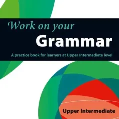 Work on Your Grammar B2 Andrew Betsis 978-0-00-749963-2