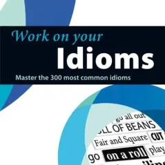 Work on Your Idioms Andrew Betsis 978-0-00-746467-8