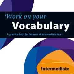 Work on Your Vocabulary B1 Andrew Betsis 978-0-00-749964-9