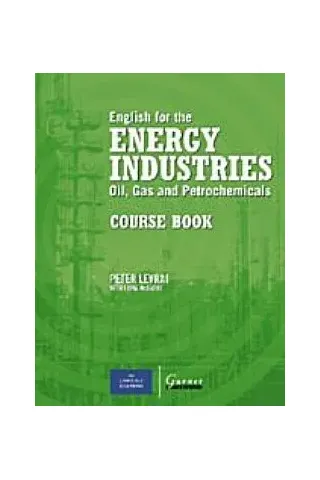 English for the Energy Industries Oil, Gas and Petrochemicals Course Book