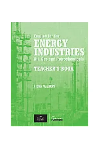 English for the Energy Industries Oil, Gas and Petrochemicals Teacher's Book