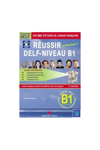 Reussir le nouveau DELF Niveau B1 Ecrit & Oral