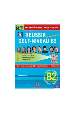 Reussir le nouveau DELF Niveau B2 Ecrit & Oral