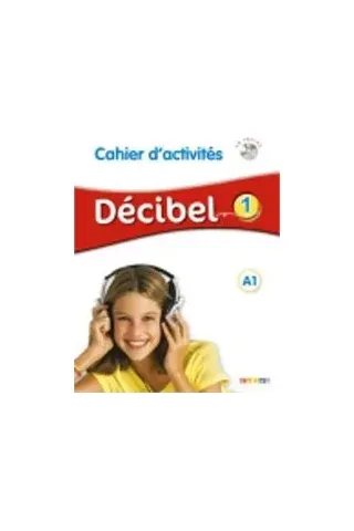 Decibel 1 A1 Cahier d' activites (+ CD)