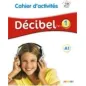 Decibel 1 A1 Cahier d' activites (+ CD)