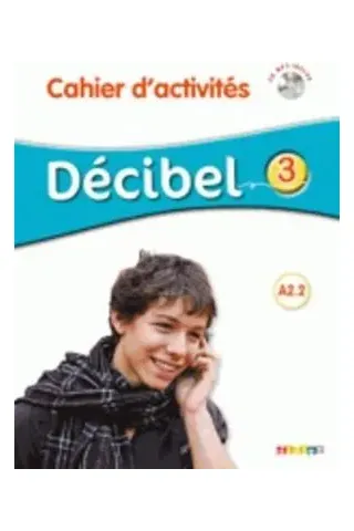 Decibel 3 A2.2 Cahier d' activites (+ CD)