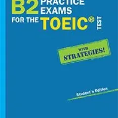 B2 Practice Exams for the TOEIC Test Student's book (Revised 2019)