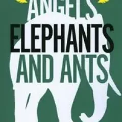 ANGELS ELEPHANTS AND ANTS