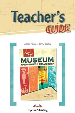 Career Paths Museum Management & Curatorship Teacher's Guide Express Publishing 978-1-4715-7204-3