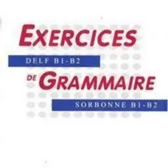 Exercices de Grammaire B1 - B2