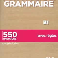 Pratique Grammaire B1 (+550 Exercises+Corriges)