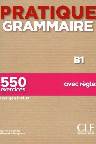 Pratique Grammaire B1 (+550 Exercises+Corriges)