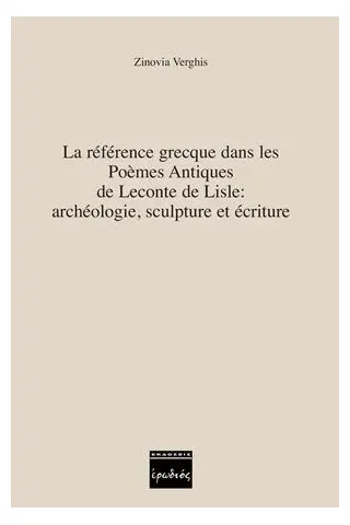 La référence grecque dans les Poèmes Antiques de Leconte de Lisle: archéologie, sculpture et écriture