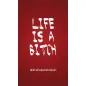 Life is a Bitch