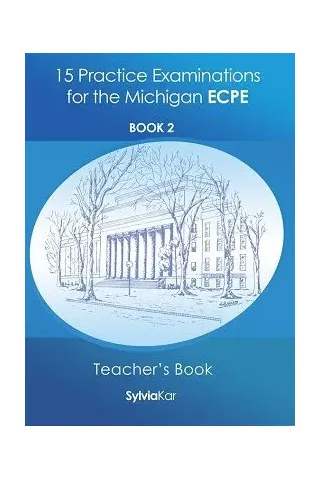 15 Practice Examinations for the Michigan ECPE Book 2 Teacher's book (Updated 2021 Format)
