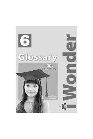 IWonder 6 Glossary  Express Publishing 9789606090769