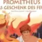 Prometheus & Das Geschenk Des Feuers