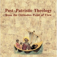 Post-Patristic Theology from the Orthodox Point of View