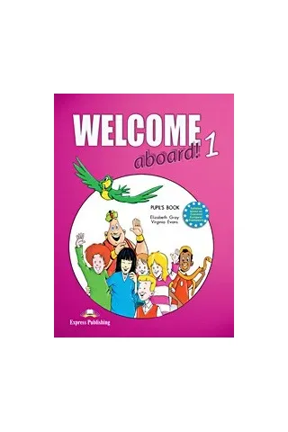 Welcome Aboard 1 Pupil'S Book